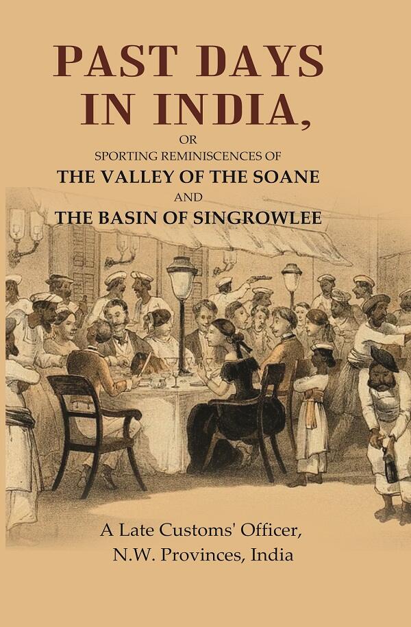 Past Days in India: Or Sporting Reminiscences of the Valley of the Soane and the Basin of Singrowlee - Gyan Books
