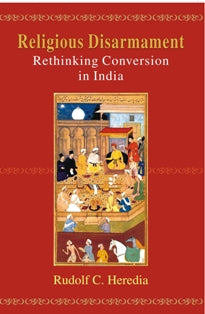 Religious Disarmament: Rethinking Conversion in India - Gyan Books