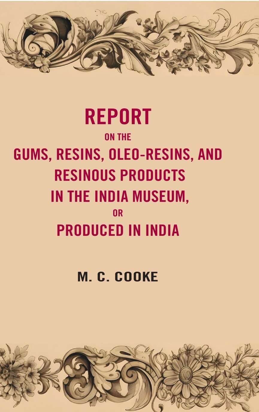Report on the gums, resins, oleoresins, and resinous products in the India museum or produced in India - Gyan Books