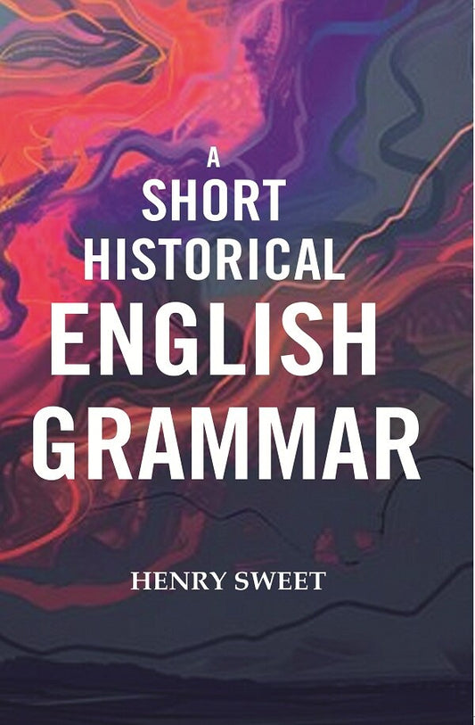 A Short Historical English Grammar - Gyan Books