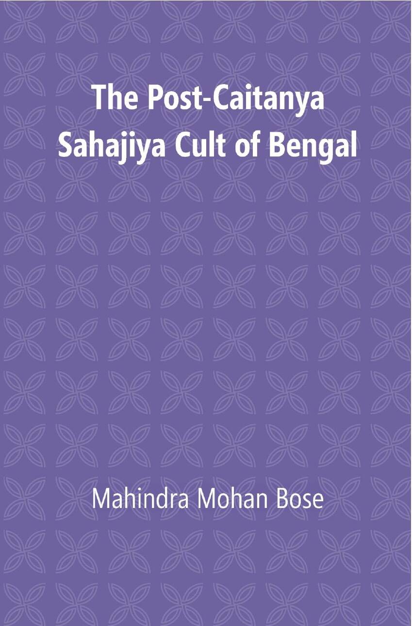 The Post Caitanya Sahajia Cult of Bengal - Gyan Books