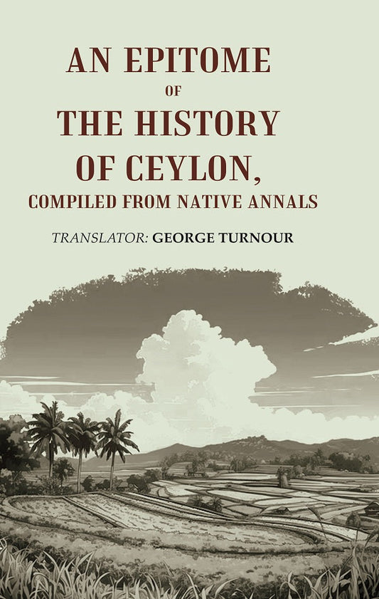 An Epitome of the History of Ceylon, Compiled from Native Annals - Gyan Books
