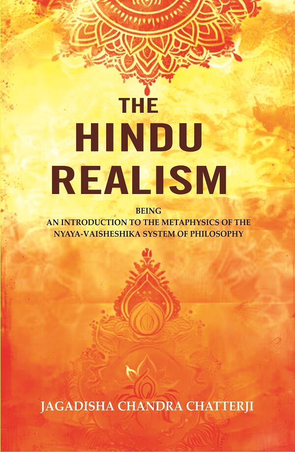The Hindu Realism: Being an Introduction to the Metaphysics of the Nyaya-Vaisheshika System of Philosophy - Gyan Books