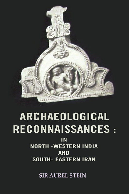 Archaeological Reconnaissances: In North -Western India and South- Eastern Iran - Gyan Books