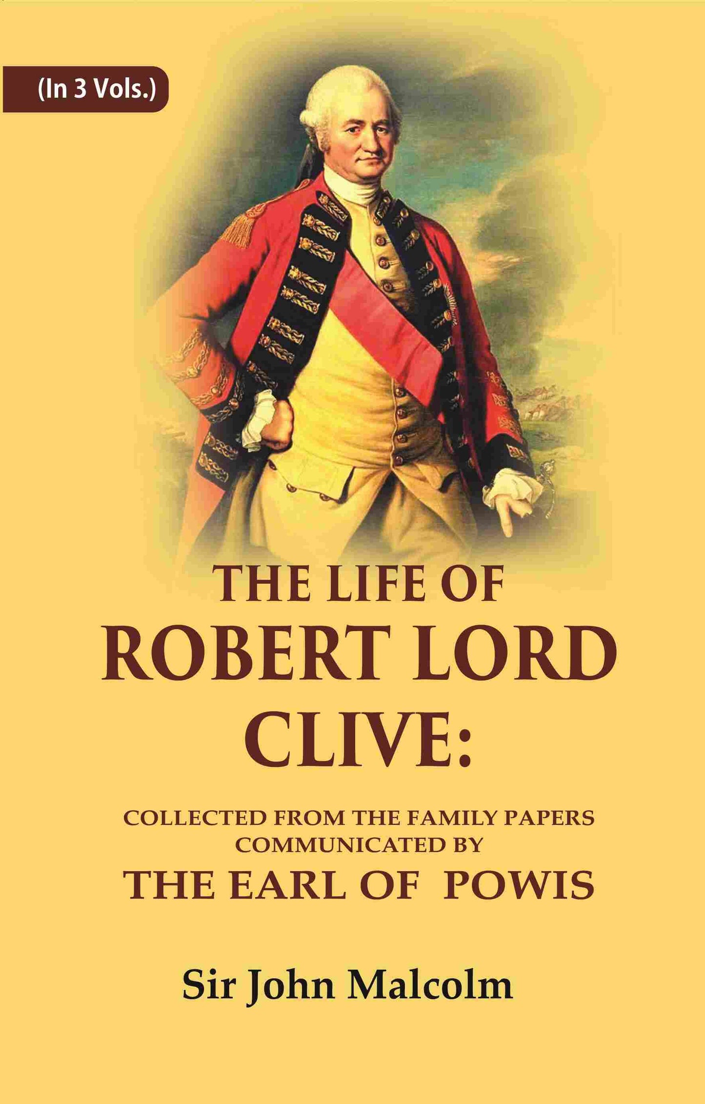 The Life of Robert Lord Clive: Collected From the Family Papers Communicated By the Earl of Powis 3 Vols. Set - Gyan Books