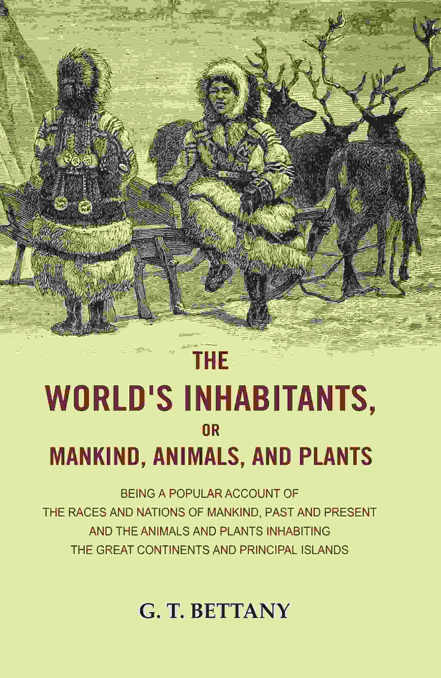 The World'S Inhabitants, Or Mankind, Animals, And Plants: Being A Popular Account Of The Races And Nations - Gyan Books