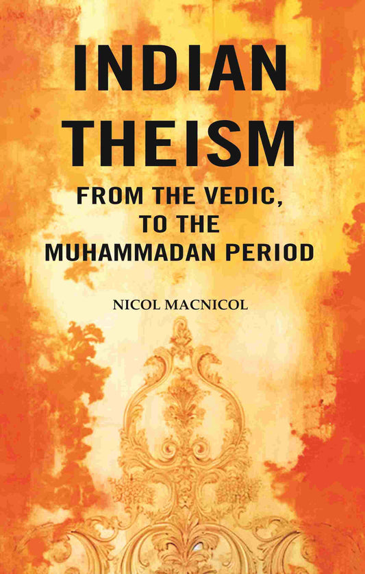 Indian Theism from the Vedic, to the Muhammadan Period - Gyan Books