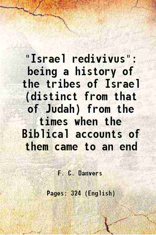 Israel redivivus Being a history of the tribes of Israel (distinct from that of Judah) from the times when the Biblical accounts of them came to an end - Gyan Books