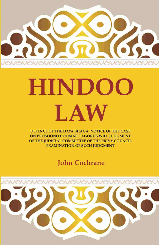 Hindoo Law: Defence Of The Daya Bhaga. Notice Of The Case On Prosoono Coomar Tagore'S Will Judgment Of The - Gyan Books