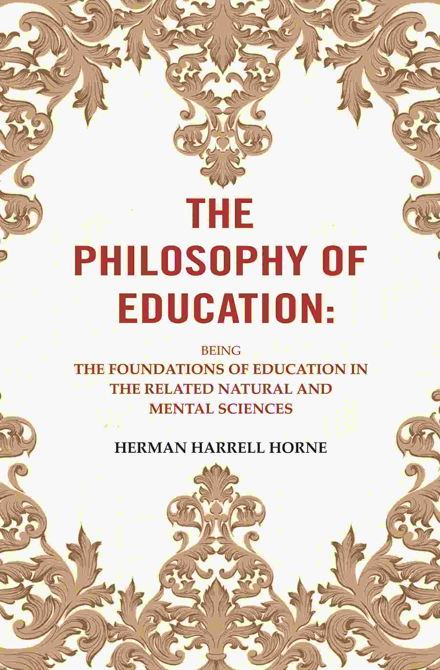 The Philosophy of Education: Being the Foundations of Education in the Related Natural and Mental Sciences - Gyan Books