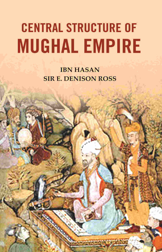 Central Structure of Mughal Empire - Gyan Books