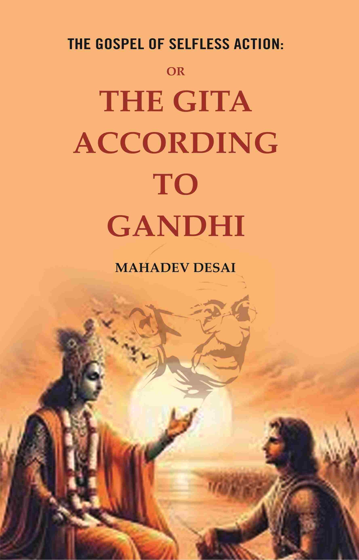 The Gospel of Selfless Action: Or the Gita According to Gandhi  - Gyan Books