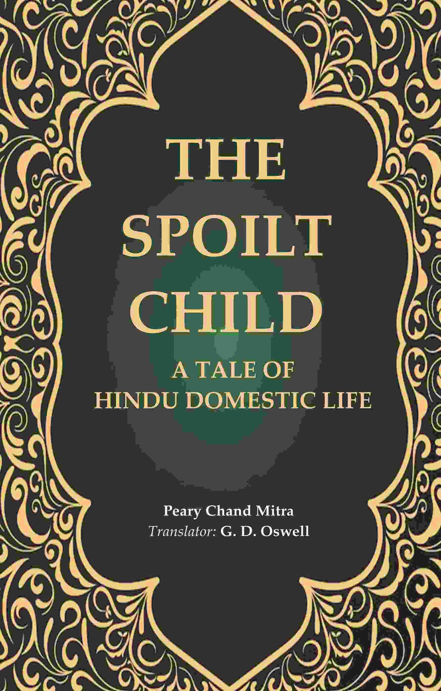 The Spoilt Child: A Tale of Hindu Domestic Life - Gyan Books