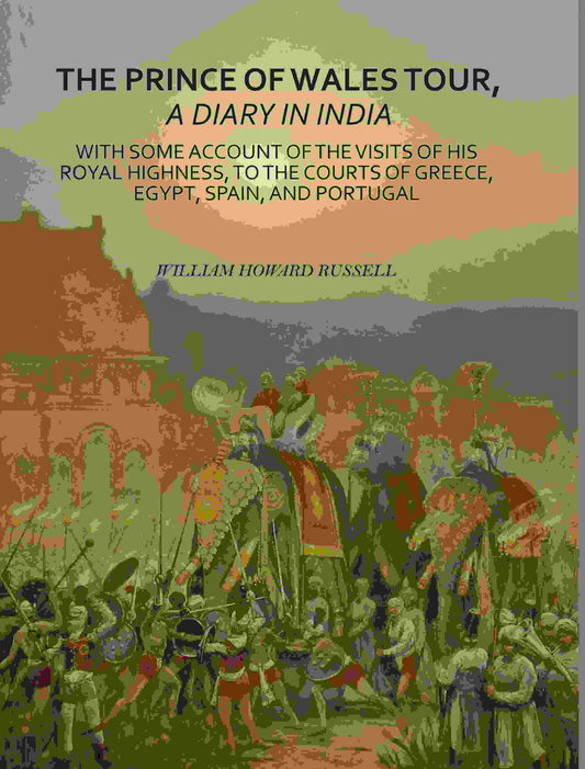 The Prince Of Wales Tour, A Diary In India: With Some Account Of The Visits Of His Royal Highness, To The - Gyan Books