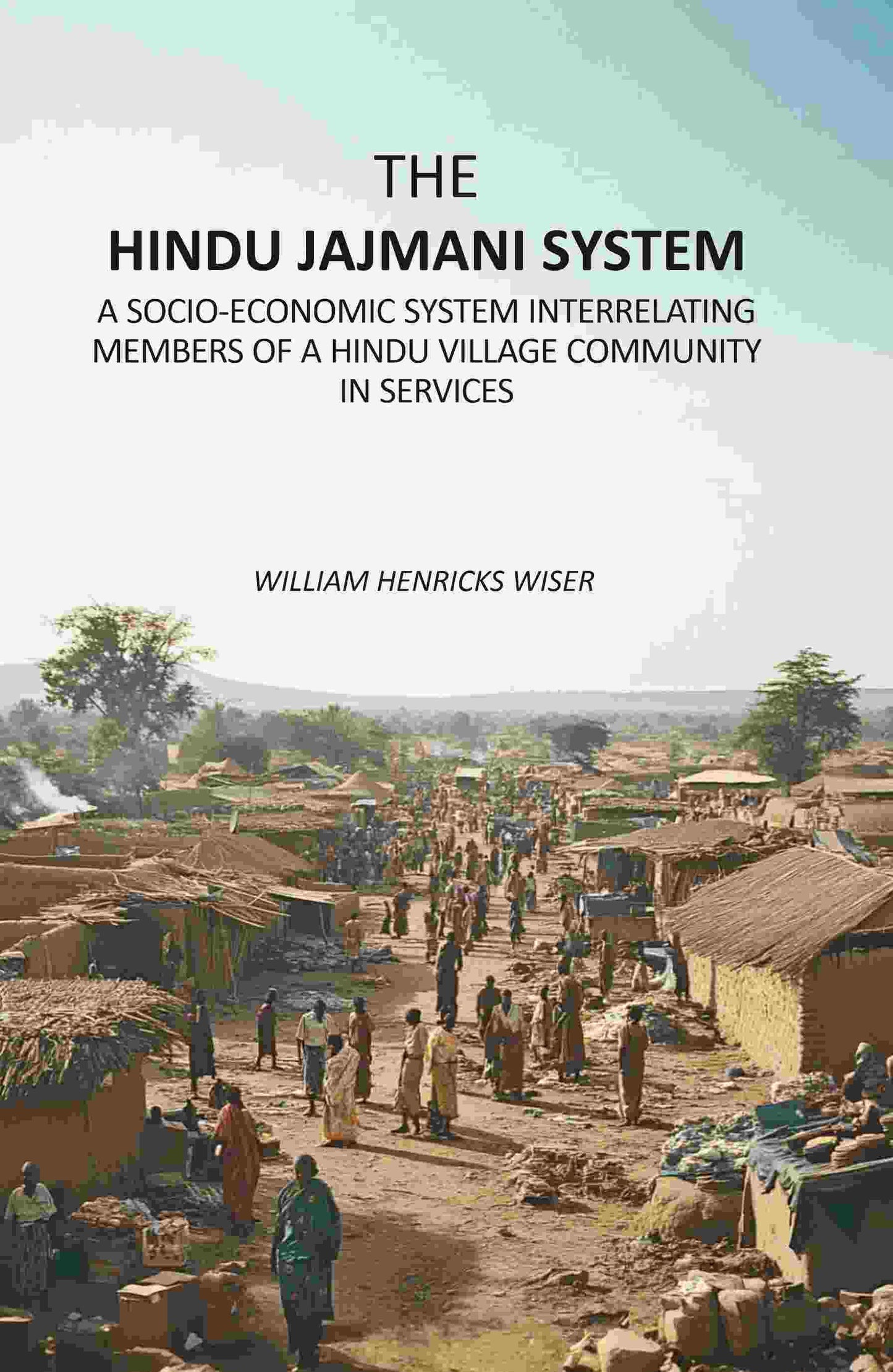 The Hindu Jajmani System: A Socio-Economic System Interrelating Members Of A Hindu Village Community In Services - Gyan Books