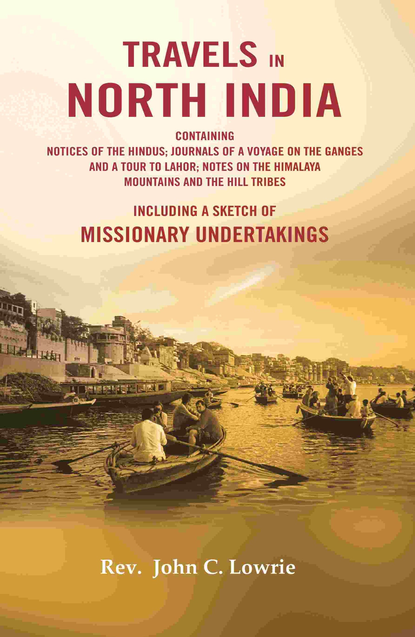 Travels In North India : Containing Notices Of The Hindus; Journals Of A Voyage On The Ganges And A Tour - Gyan Books