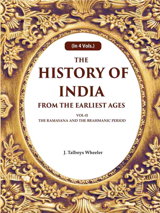 The History of India From the Earliest Ages: Vol-II The Ramayana and the Brahmanic Period 2nd - Gyan Books