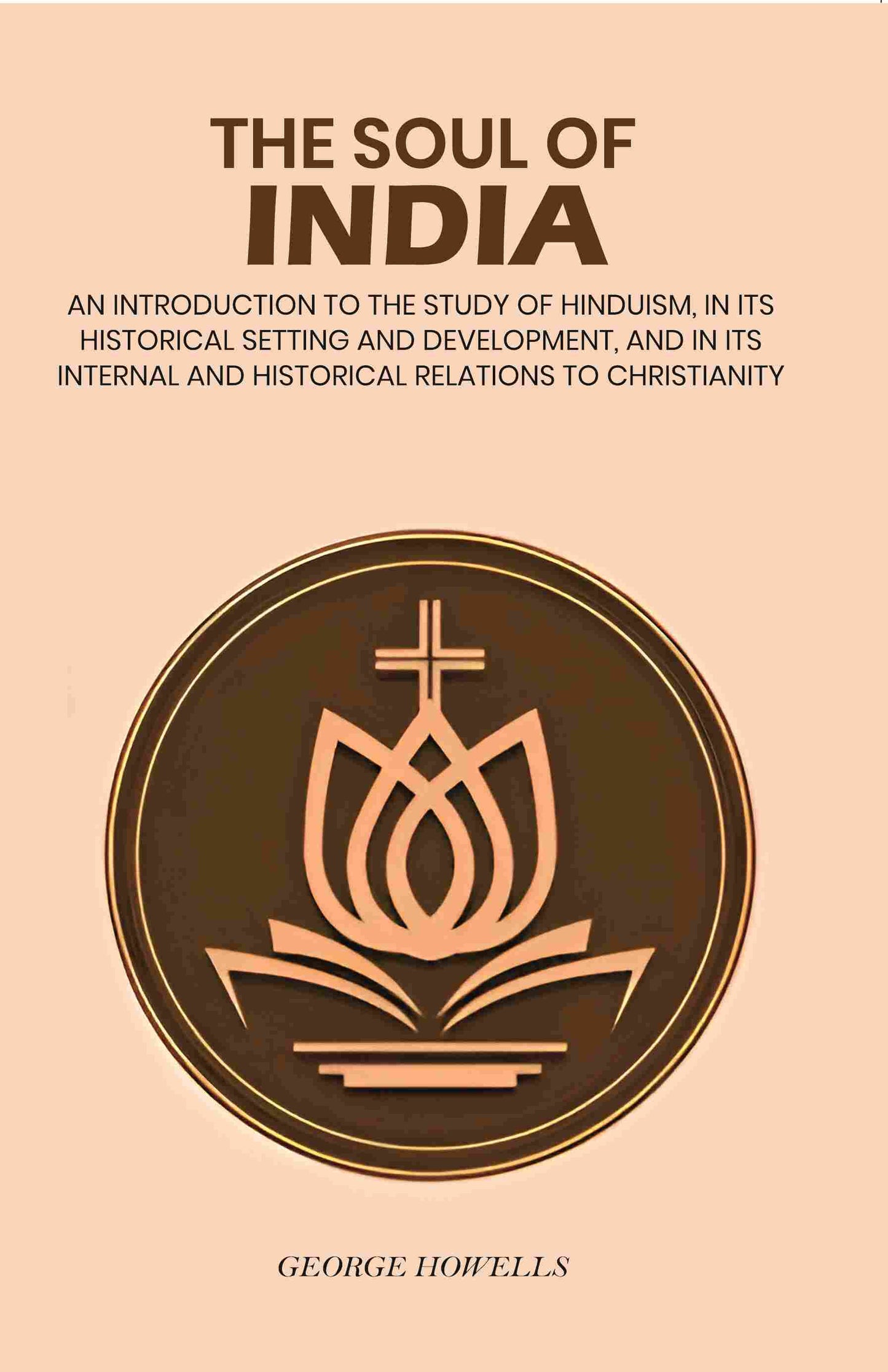 The Soul Of India: An Introduction To The Study Of Hinduism, In Its Historical Setting And Development, And - Gyan Books