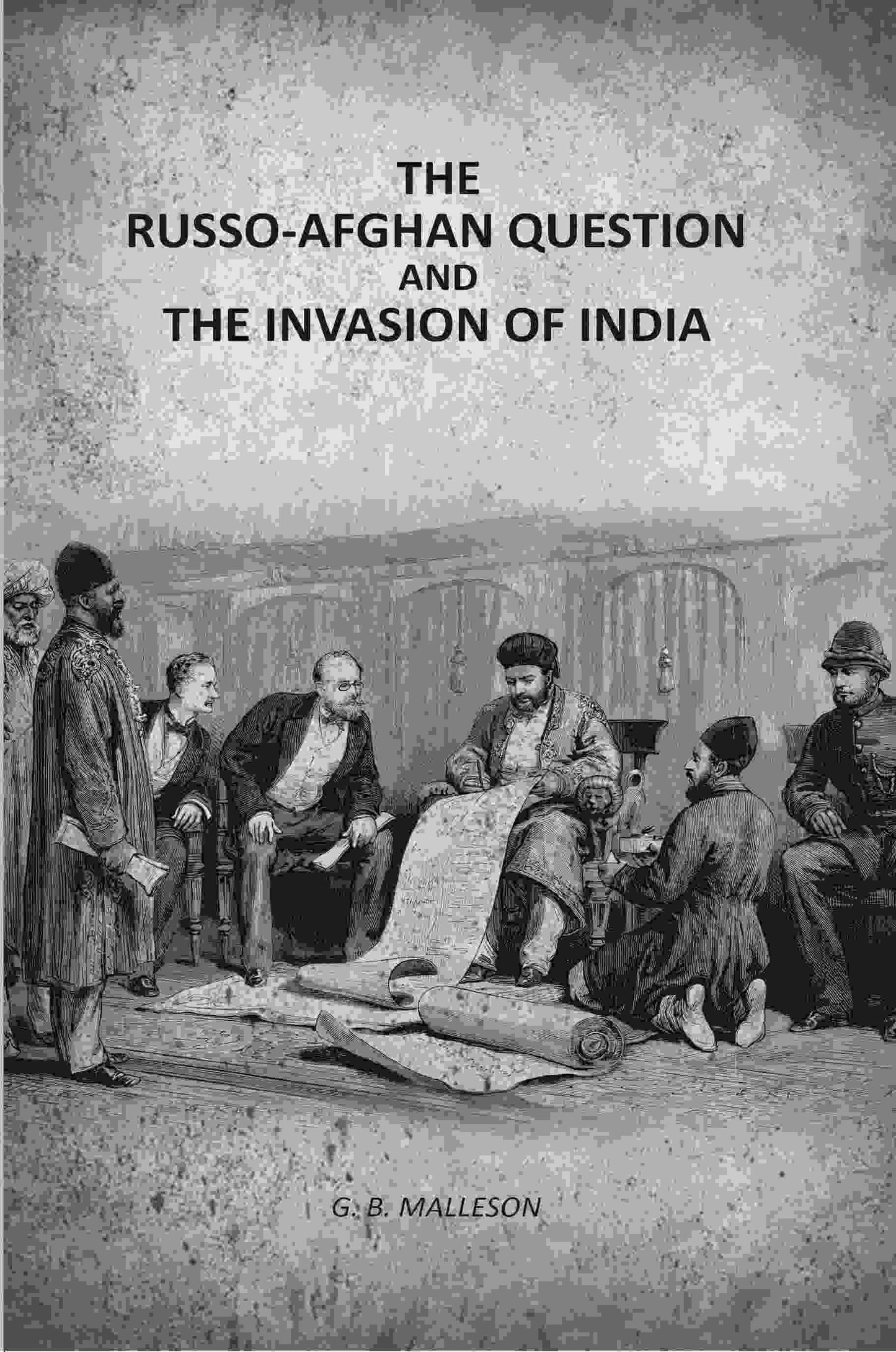 The Russo-Afghan question: And The Invasion Of India - Gyan Books