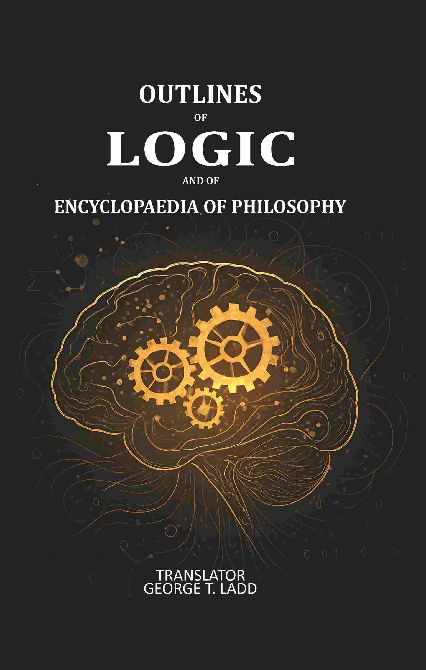 Outlines of logic and of encyclopaedia of Philosophy: Dictated portions of the lectures of Hermann Lotze - Gyan Books