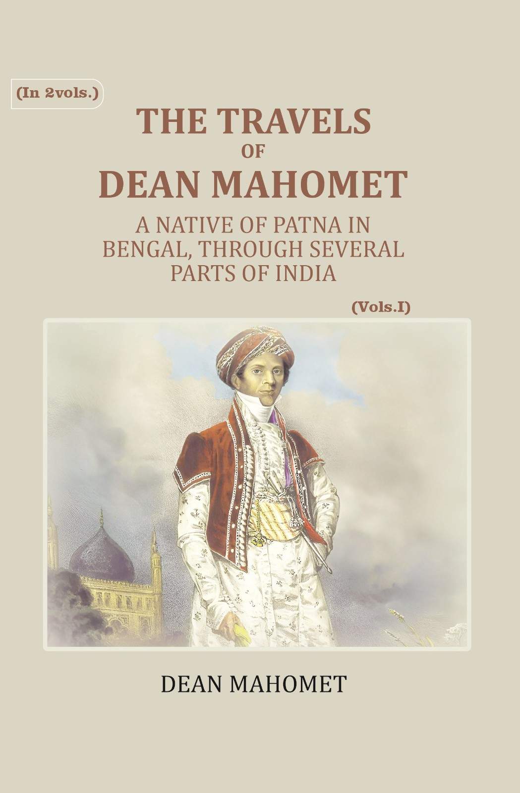 The Travels Of Dean Mahomet: A Native Of Patna In Bengal, Through Several Parts Of India (1st) - Gyan Books