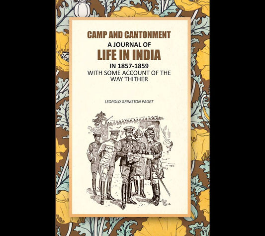 Camp And Cantonment: A Journal Of Life In India In 1857-1859, With Some Account Of The Way Thither - Gyan Books