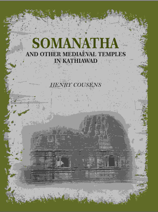 Somanatha And Other Mediaeval Temples In Kathiawad - Gyan Books