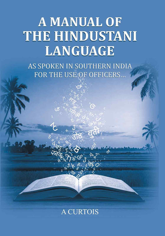 A Manual of the Hindustani Language: as spoken in southern India for the use of Officers - Gyan Books