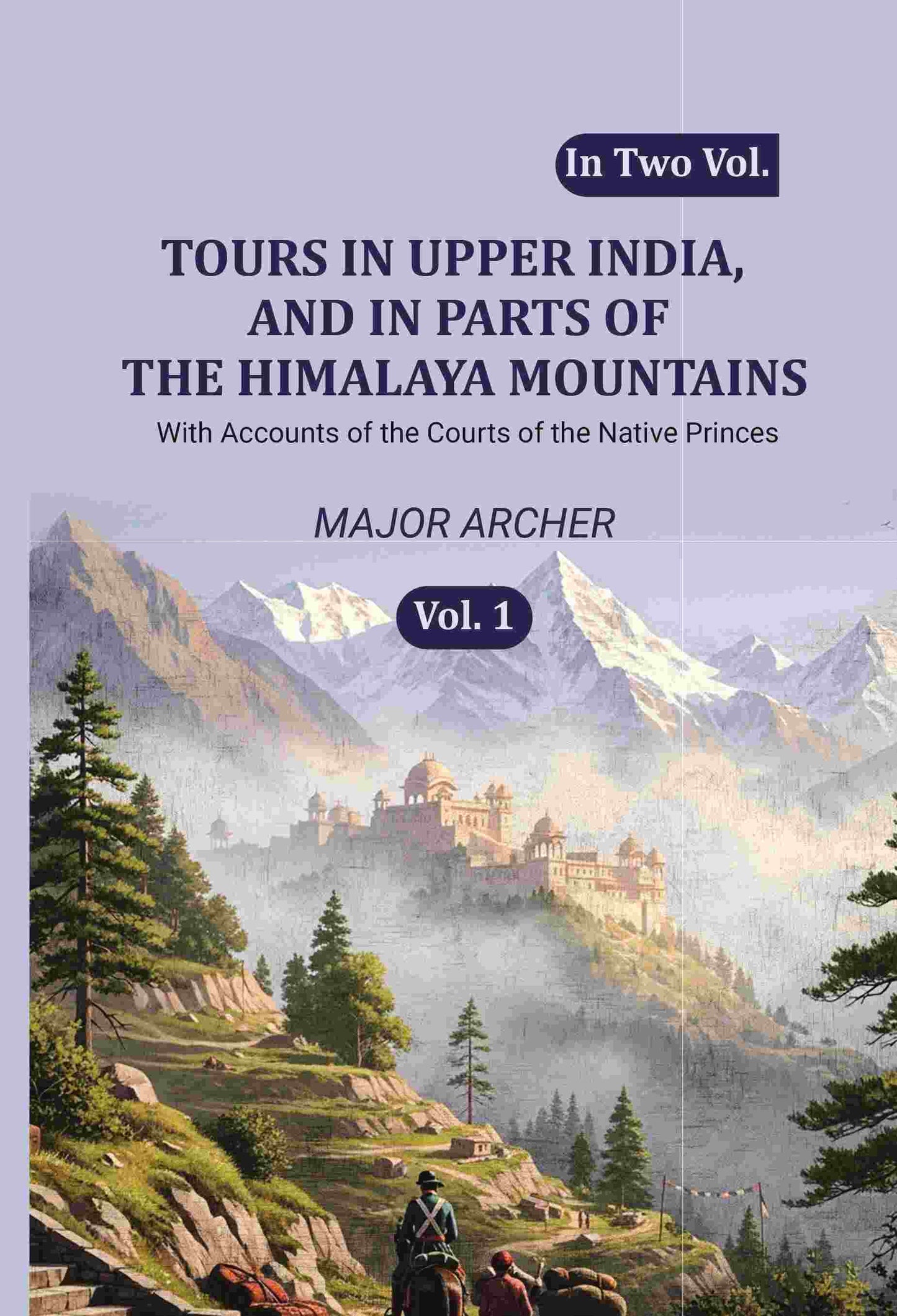 Tours in Upper India, and in Parts of the Himalaya Mountains: With Accounts of the Courts of the Native Princes (1st) - Gyan Books