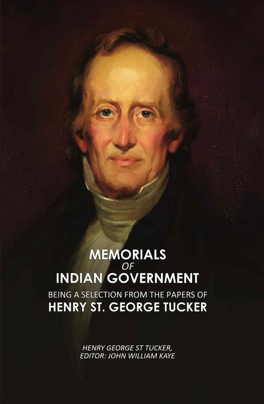 Memorials of Indian Government: Being a Selection from the Papers of Henry St. George Tucker - Gyan Books