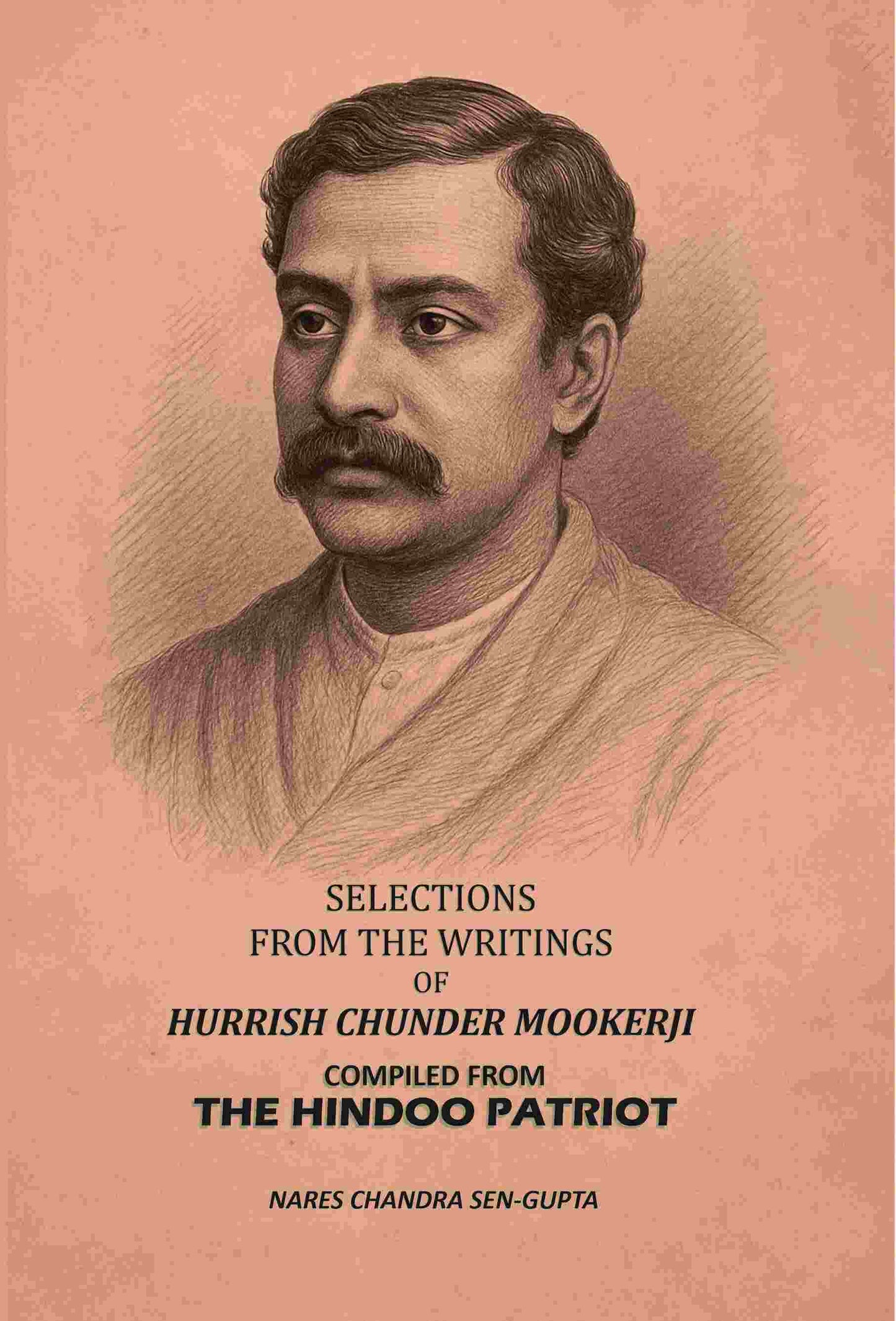 Selections From The Writings Of Hurrish Chunder Mookerji: Compiled From The Hindoo Patriot - Gyan Books