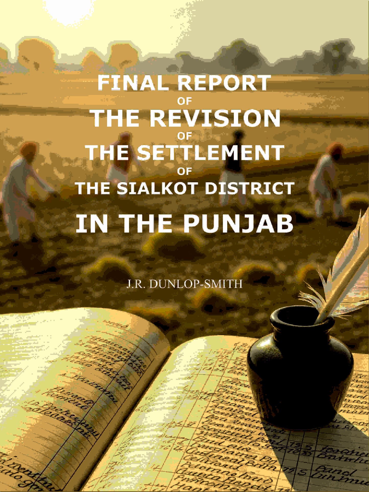 Final report of the revision of the settlement of the Sialkot district in the Punjab - Gyan Books