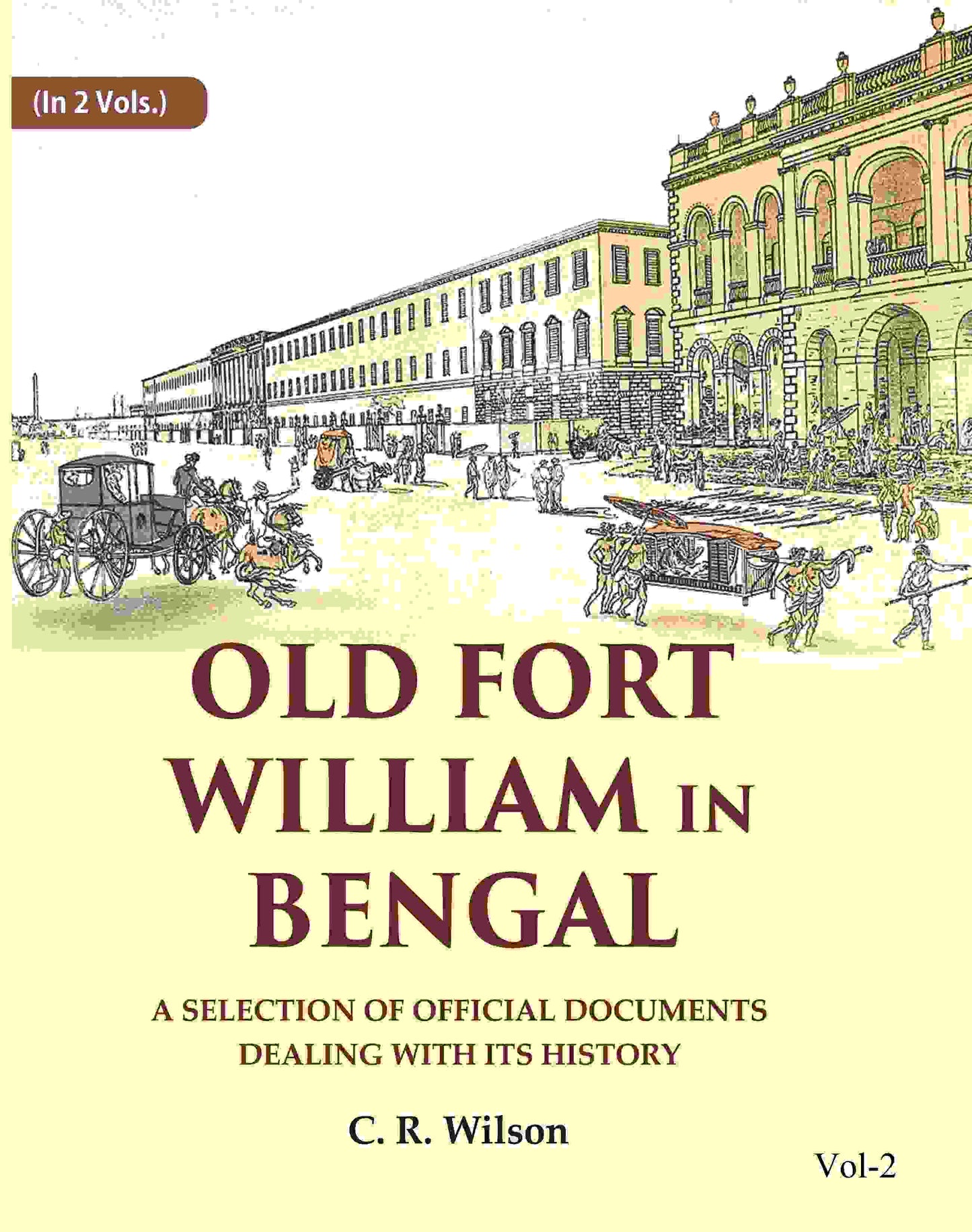 Old Fort William in Bengal: A Selection of Official Documents Dealing with Its History (2nd) - Gyan Books
