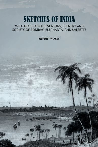 Sketches of India: With Notes on the Seasons, Scenery and Society of Bombay, Elephanta, and Salsette - Gyan Books