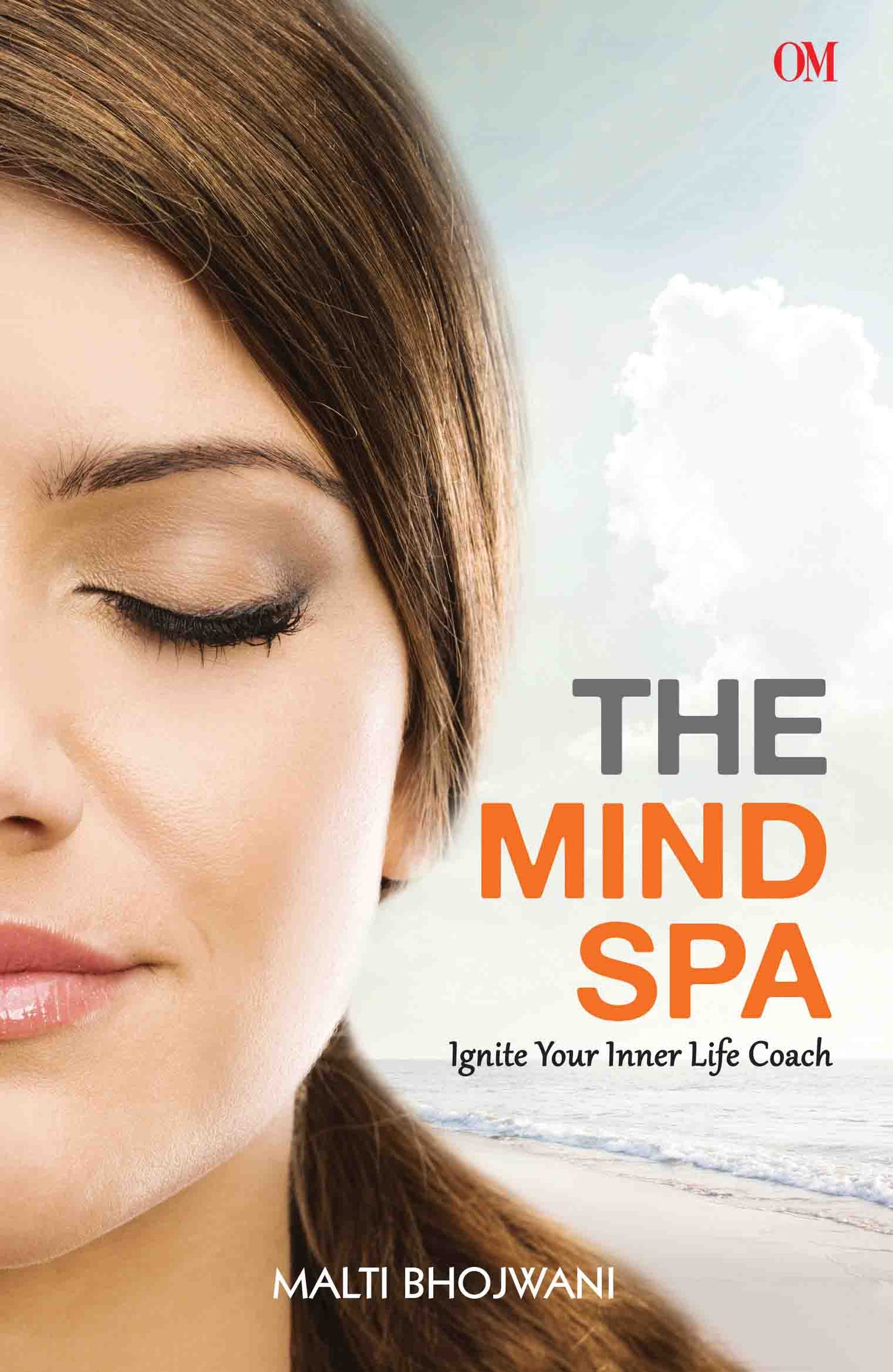 The Mind Spa : Ignite Your Inner Life Coach by Malti Bhojwani - Om Books
